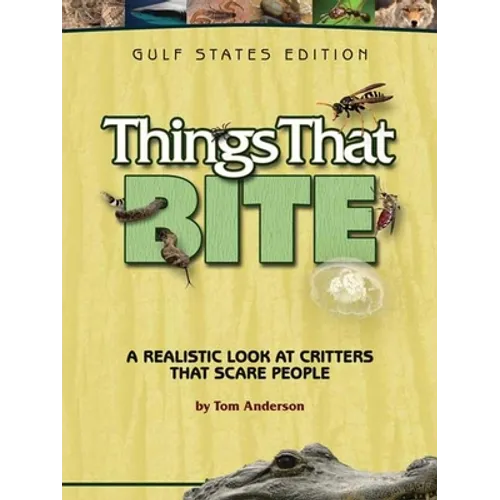 Things That Bite: Gulf States Edition: A Realistic Look at Critters That Scare People - Paperback