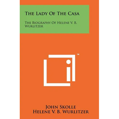 The Lady of the Casa: The Biography of Helene V. B. Wurlitzer - Paperback