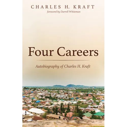 Four Careers: Autobiography of Charles H. Kraft - Paperback