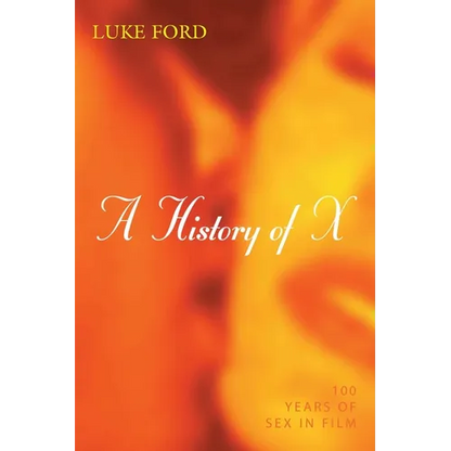 History of X: 100 Years of Sex in Film - Hardcover