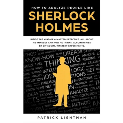 How to Analyze People: Inside The Mind Of A Master Detective: All About His Mindset And How He Thinks - Accompanied By DIY Social Mastery Experiments - Paperback