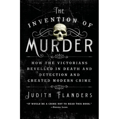 The Invention of Murder: How the Victorians Revelled in Death and Detection and Created Modern Crime - Paperback