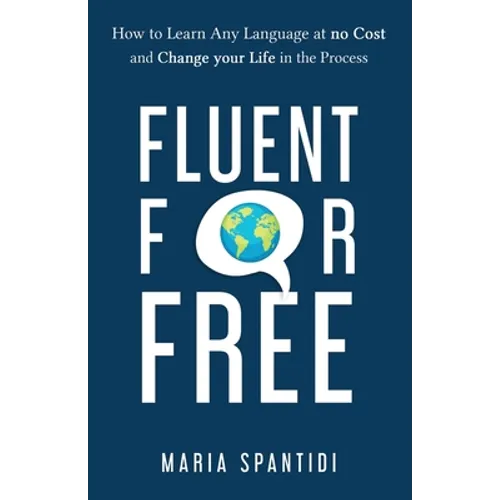 Fluent For Free: How to Learn Any Language at No Cost and Change your Life in the Process - Paperback