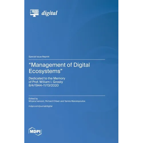 "Management of Digital Ecosystems": Dedicated to the Memory of Prof. William I. Grosky 8/4/1944-11/13/2020 - Hardcover