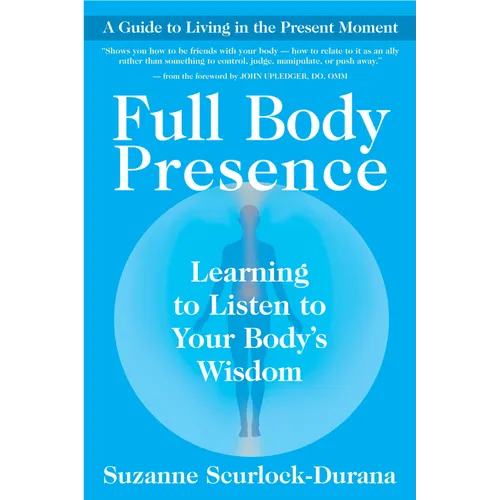 Full Body Presence: Learning to Listen to Your Body's Wisdom - Paperback