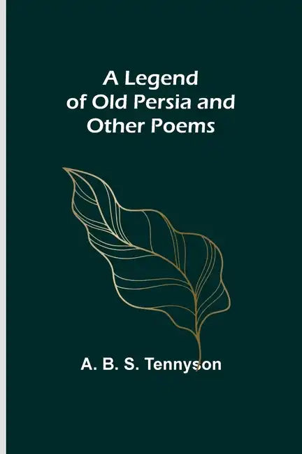 A Legend of Old Persia and Other Poems - Paperback