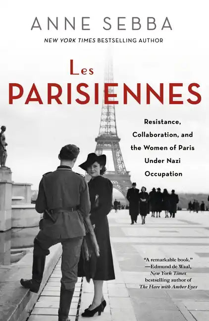 Les Parisiennes: Resistance, Collaboration, and the Women of Paris Under Nazi Occupation - Paperback