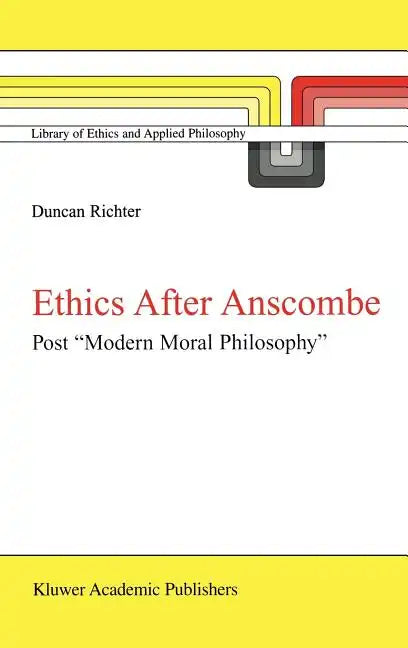 Ethics After Anscombe: Post "Modern Moral Philosophy" - Hardcover