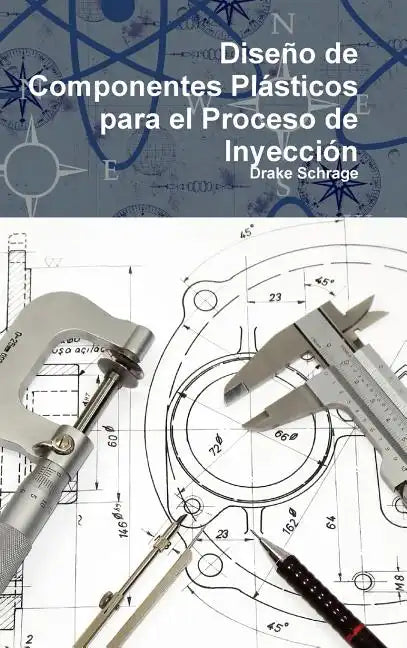 Diseño de Componentes Plásticos para el Proceso de Inyección - Hardcover