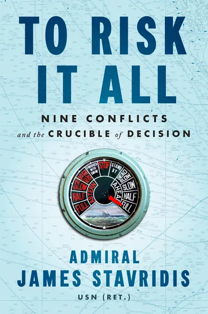 To Risk It All: Nine Conflicts and the Crucible of Decision - Hardcover