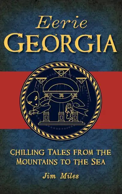 Eerie Georgia: Chilling Tales from the Mountains to the Sea - Hardcover