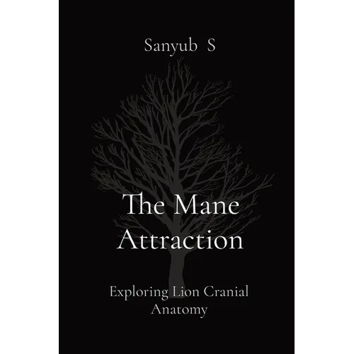 The Mane Attraction: Exploring Lion Cranial Anatomy - Paperback
