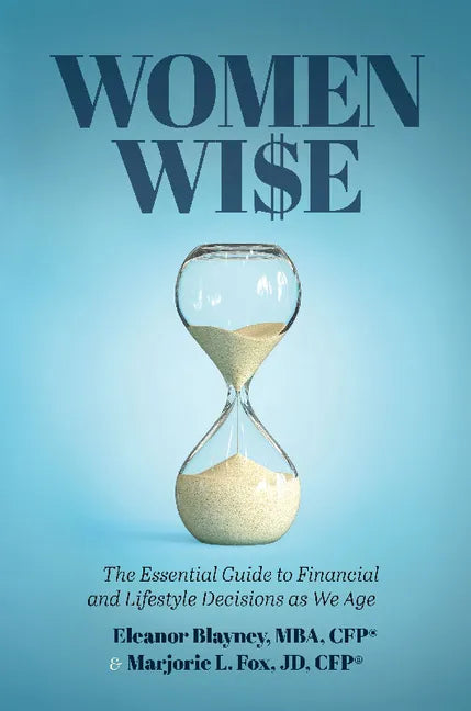Women Wise: The Essential Guide to Financial and Lifestyle Decisions as We Age - Hardcover