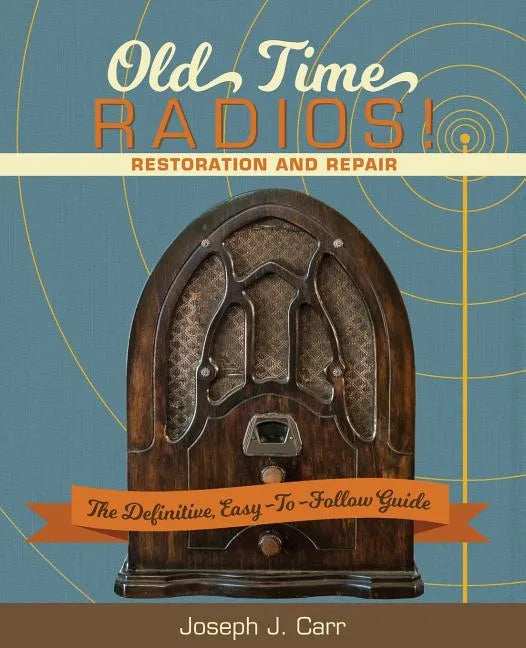 Old Time Radios! Restoration and Repair: (New Edition) - Paperback