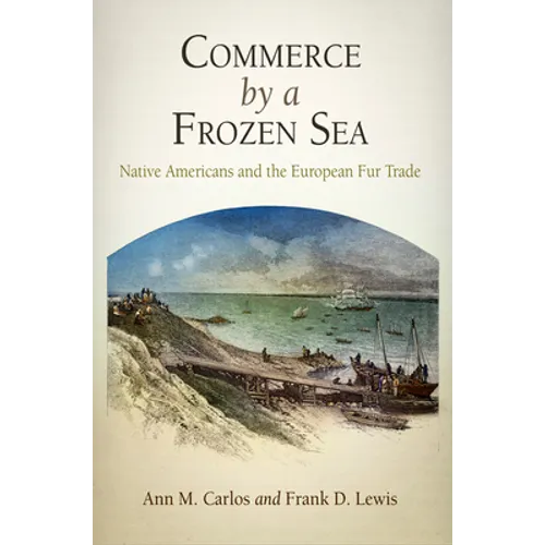 Commerce by a Frozen Sea: Native Americans and the European Fur Trade - Hardcover
