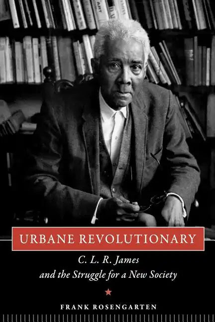 Urbane Revolutionary: C. L. R. James and the Struggle for a New Society - Paperback