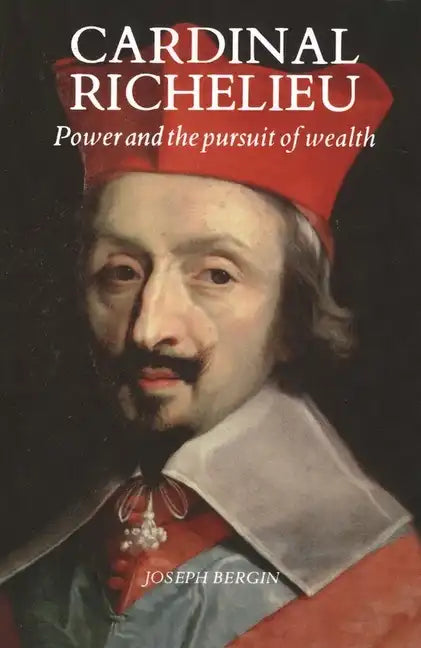 Cardinal Richelieu: Power and the Pursuit of Wealth - Paperback