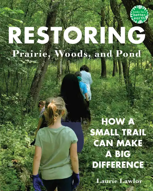 Restoring Prairie, Woods, and Pond: How a Small Trail Can Make a Big Difference - Hardcover