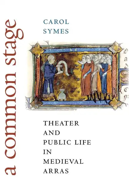 A Common Stage: Theater and Public Life in Medieval Arras - Hardcover