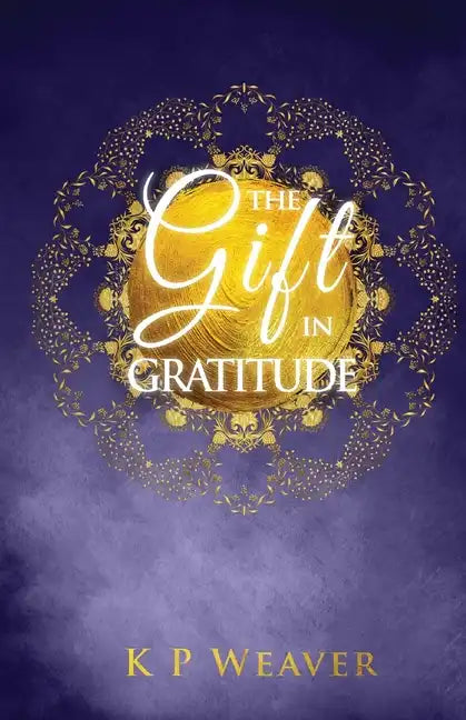 The Gift in Gratitude: the key to life magic manifestation - Paperback