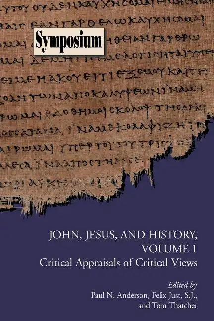 John, Jesus, and History, Volume 1: Critical Appraisals of Critical Views - Paperback