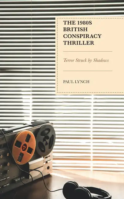 The 1980s British Conspiracy Thriller: Terror Struck by Shadows - Hardcover