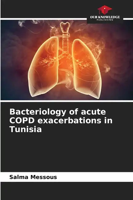 Bacteriology of acute COPD exacerbations in Tunisia - Paperback