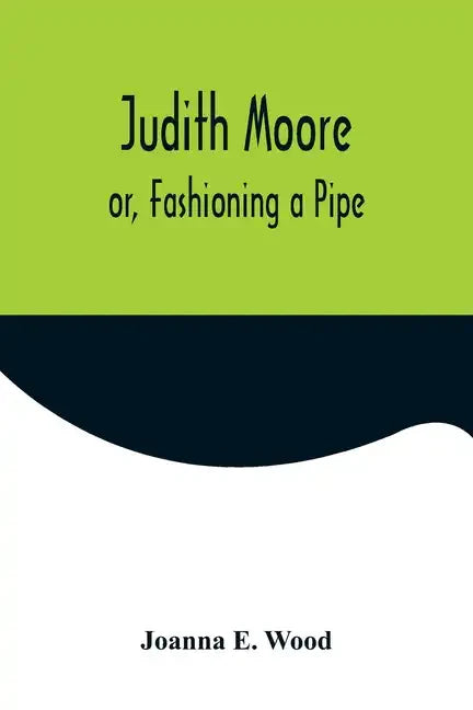 Judith Moore; or, Fashioning a Pipe - Paperback