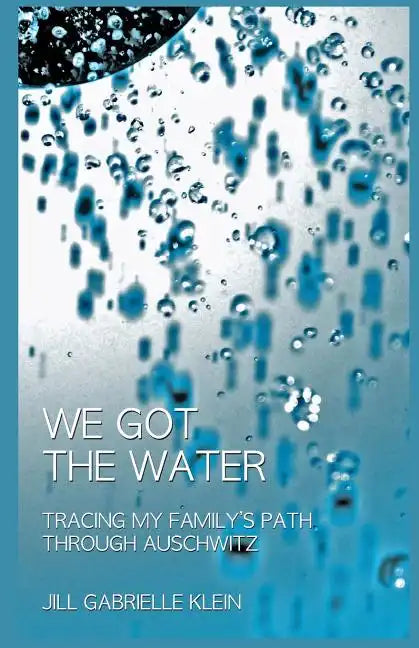 We Got the Water: Tracing My Family's Path Through Auschwitz - Paperback