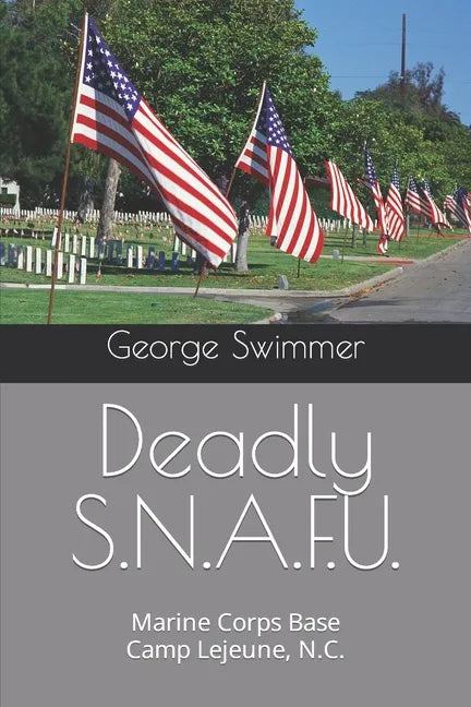 Deadly S.N.A.F.U.: Marine Corps Base Camp Lejeune, N.C. - Paperback