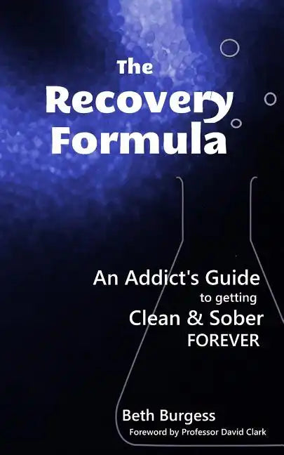 The Recovery Formula: An Addict's Guide to getting Clean and Sober Forever - Paperback