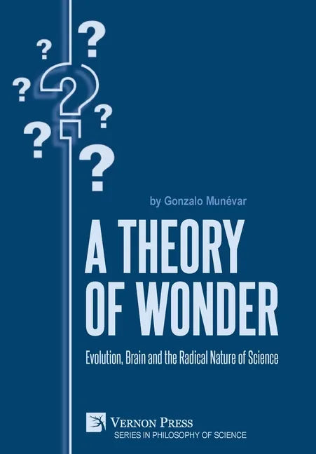 A Theory of Wonder: Evolution, Brain and the Radical Nature of Science - Hardcover