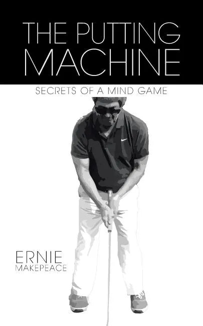 The Putting Machine: Secrets of a Mind Game - Paperback