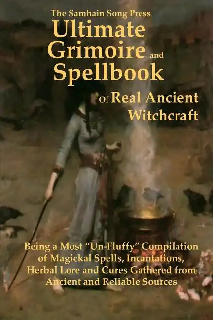 The Samhain Song Press Ultimate Grimoire and Spellbook of Real Ancient Witchcraft - Paperback