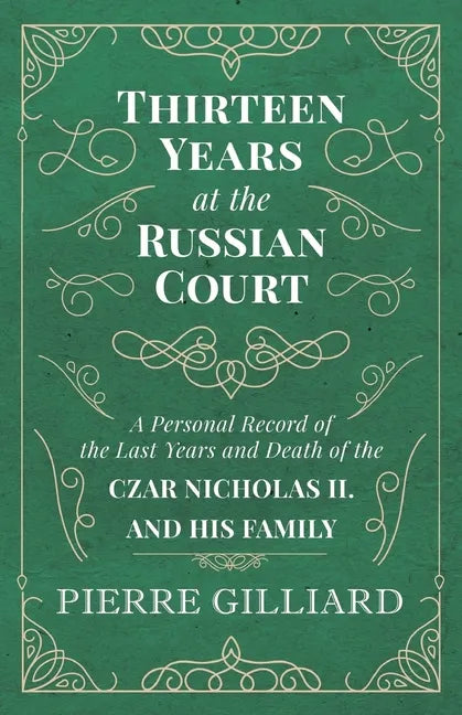 Thirteen Years at the Russian Court - A Personal Record of the Last Years and Death of the Czar Nicholas II. and his Family - Paperback