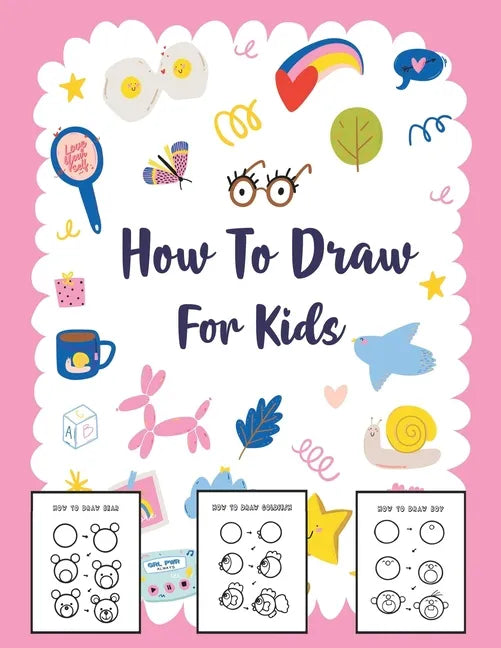 How to Draw for Kids: A Simple Step-by-Step Guide to Drawing Cute Stuff - Paperback