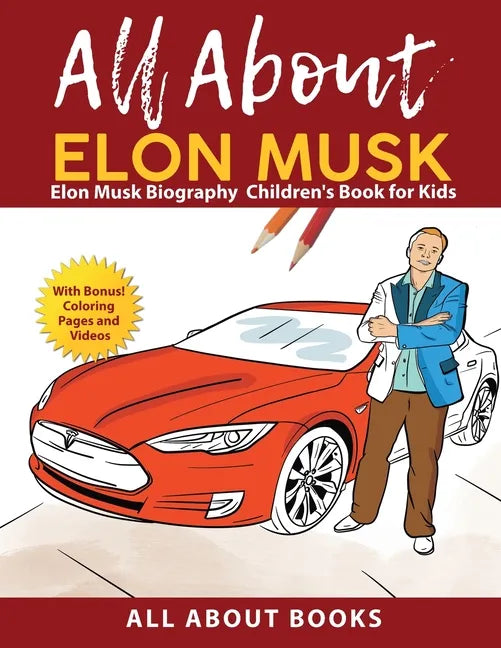 All About Elon Musk: Elon Musk Biography Children's Book for Kids (With Bonus! Coloring Pages and Videos) - Paperback