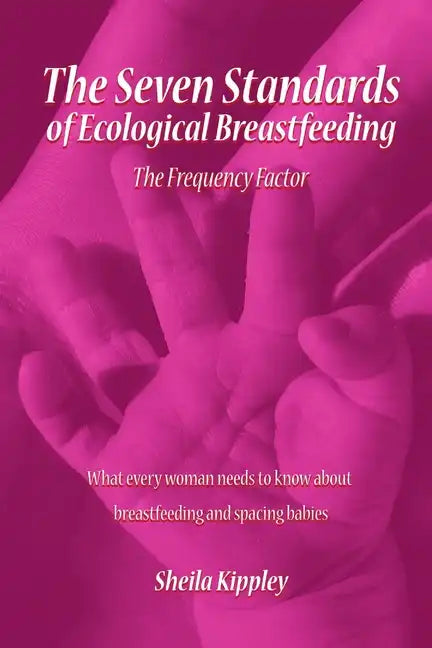 The Seven Standards of Ecological Breastfeeding: The Frequency Factor - Paperback