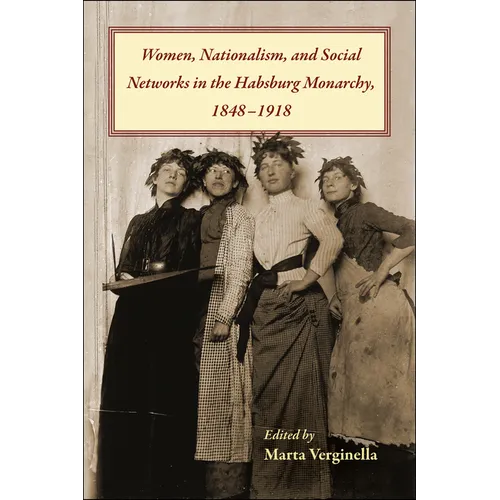 Women, Nationalism, and Social Networks in the Habsburg Monarchy, 1848-1918 - Paperback