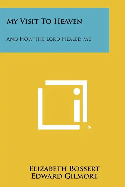 My Visit To Heaven: And How The Lord Healed Me - Paperback