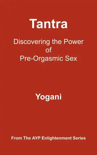 Tantra: Discovering the Power of Pre-Orgasmic Sex - Paperback