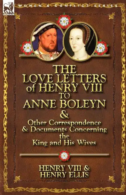 The Love Letters of Henry VIII to Anne Boleyn & Other Correspondence & Documents Concerning the King and His Wives - Paperback