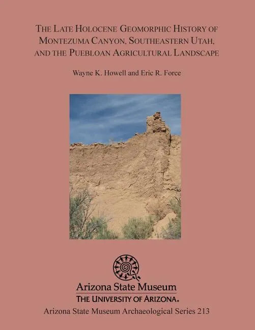 The Late Holocene Geomorphic History of Montezuma Canyon, Southeastern Utah, and the Puebloan Agricultural Landscape - Paperback