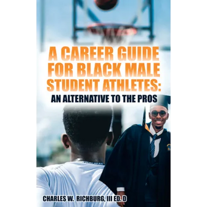A Career Guide for Black Male Student Athletes: An Alternative to the Pros - Paperback