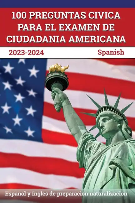 100 Preguntas civica para el Examen de Ciudadania Americana 2023-2024: Espanol y Ingles de preparacion naturalizacion [Spanish] - Paperback