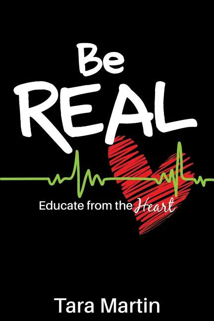 Be REAL: Educate from the Heart - Paperback