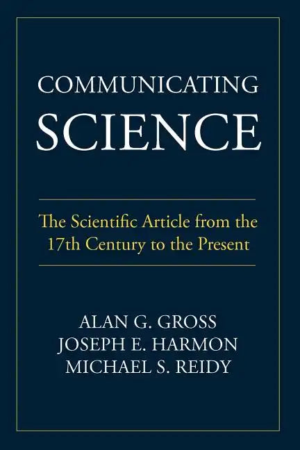Communicating Science: The Scientific Article from the 17th Century to the Present - Paperback
