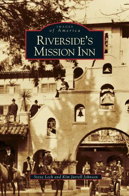 Riverside's Mission Inn - Hardcover