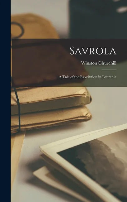 Savrola: A Tale of the Revolution in Laurania - Hardcover