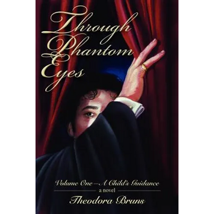 Through Phantom Eyes: Volume One-A Child's Guidance - Paperback
